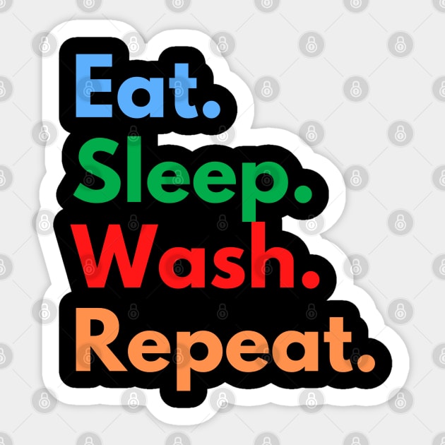 Eat. Sleep. Wash. Repeat. Sticker by Eat Sleep Repeat